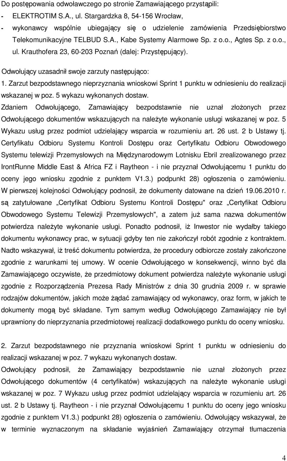 Krauthofera 23, 60-203 Poznań (dalej: Przystępujący). Odwołujący uzasadnił swoje zarzuty następująco: 1.