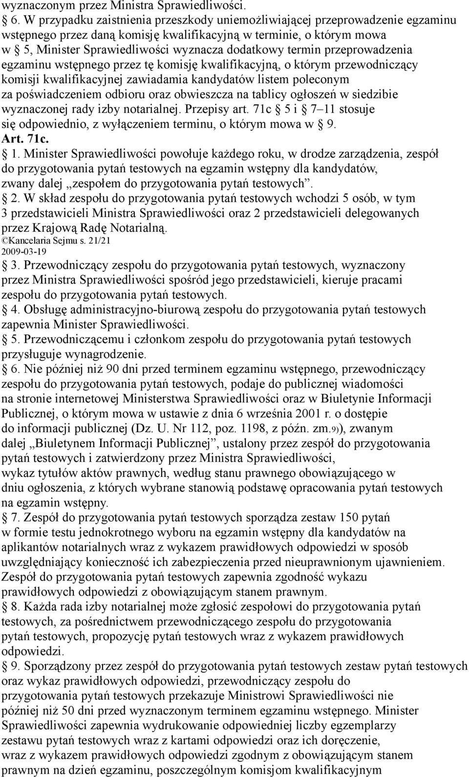 termin przeprowadzenia egzaminu wstępnego przez tę komisję kwalifikacyjną, o którym przewodniczący komisji kwalifikacyjnej zawiadamia kandydatów listem poleconym za poświadczeniem odbioru oraz