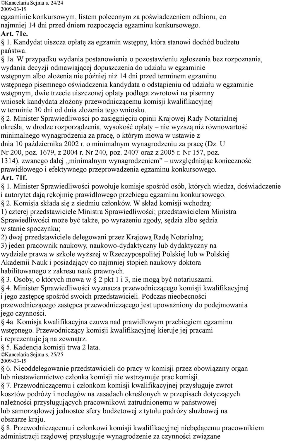 terminem egzaminu wstępnego pisemnego oświadczenia kandydata o odstąpieniu od udziału w egzaminie wstępnym, dwie trzecie uiszczonej opłaty podlega zwrotowi na pisemny wniosek kandydata złożony