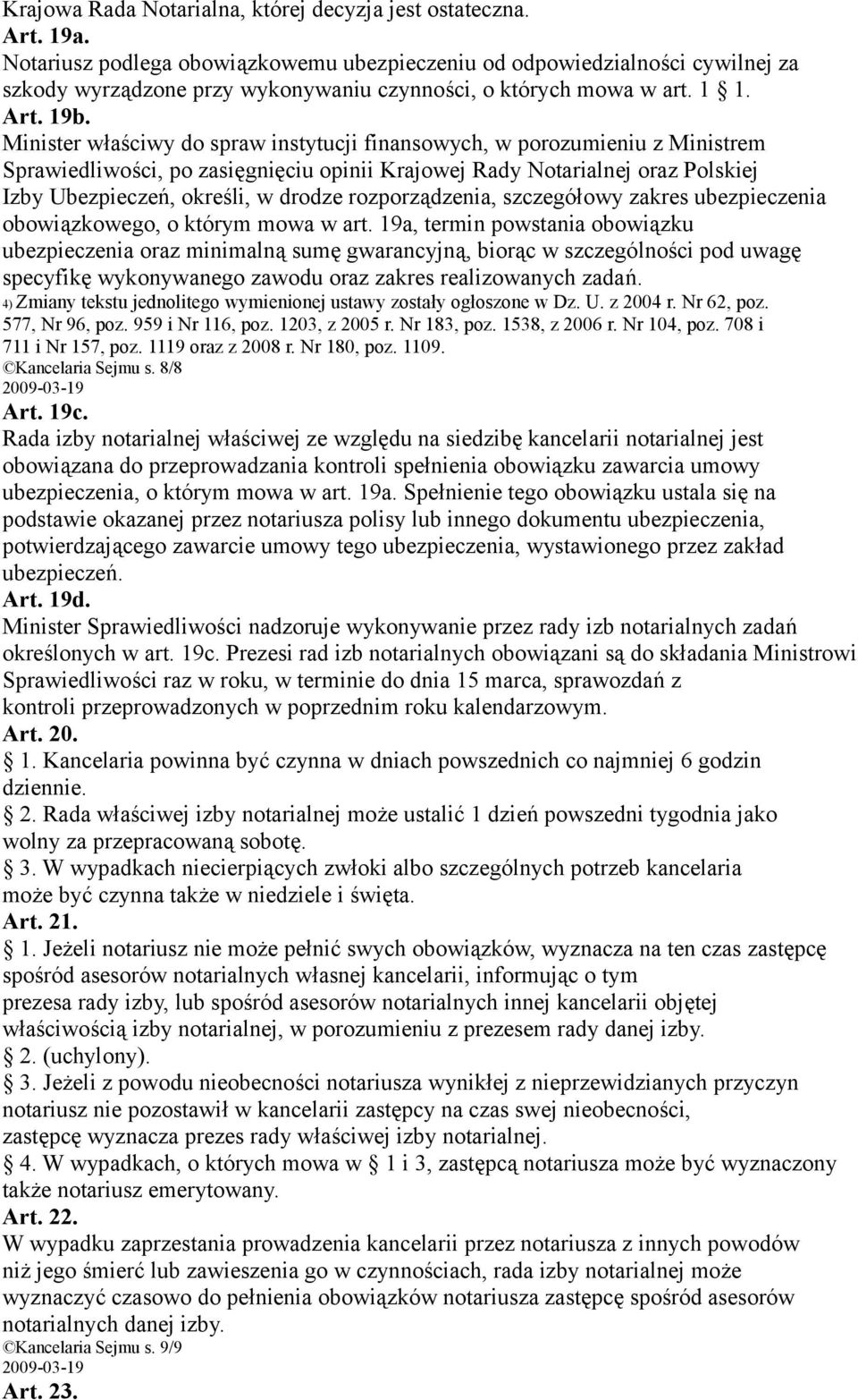 Minister właściwy do spraw instytucji finansowych, w porozumieniu z Ministrem Sprawiedliwości, po zasięgnięciu opinii Krajowej Rady Notarialnej oraz Polskiej Izby Ubezpieczeń, określi, w drodze