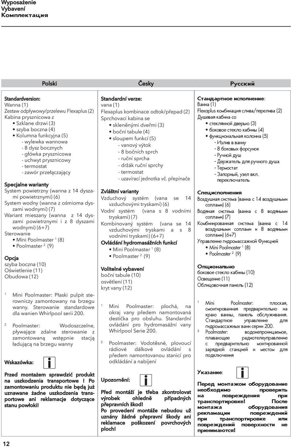 dyszami wodnymi) (7) Wariant mieszany (wanna z 4 dyszami powietrznymi i z 8 dyszami wodnymi) (6+7) Sterowanie Mini Poolmaster (8) Poolmaster 2 (9) Opcja szyba boczna (0) Oświetlenie () Obudowa (2)