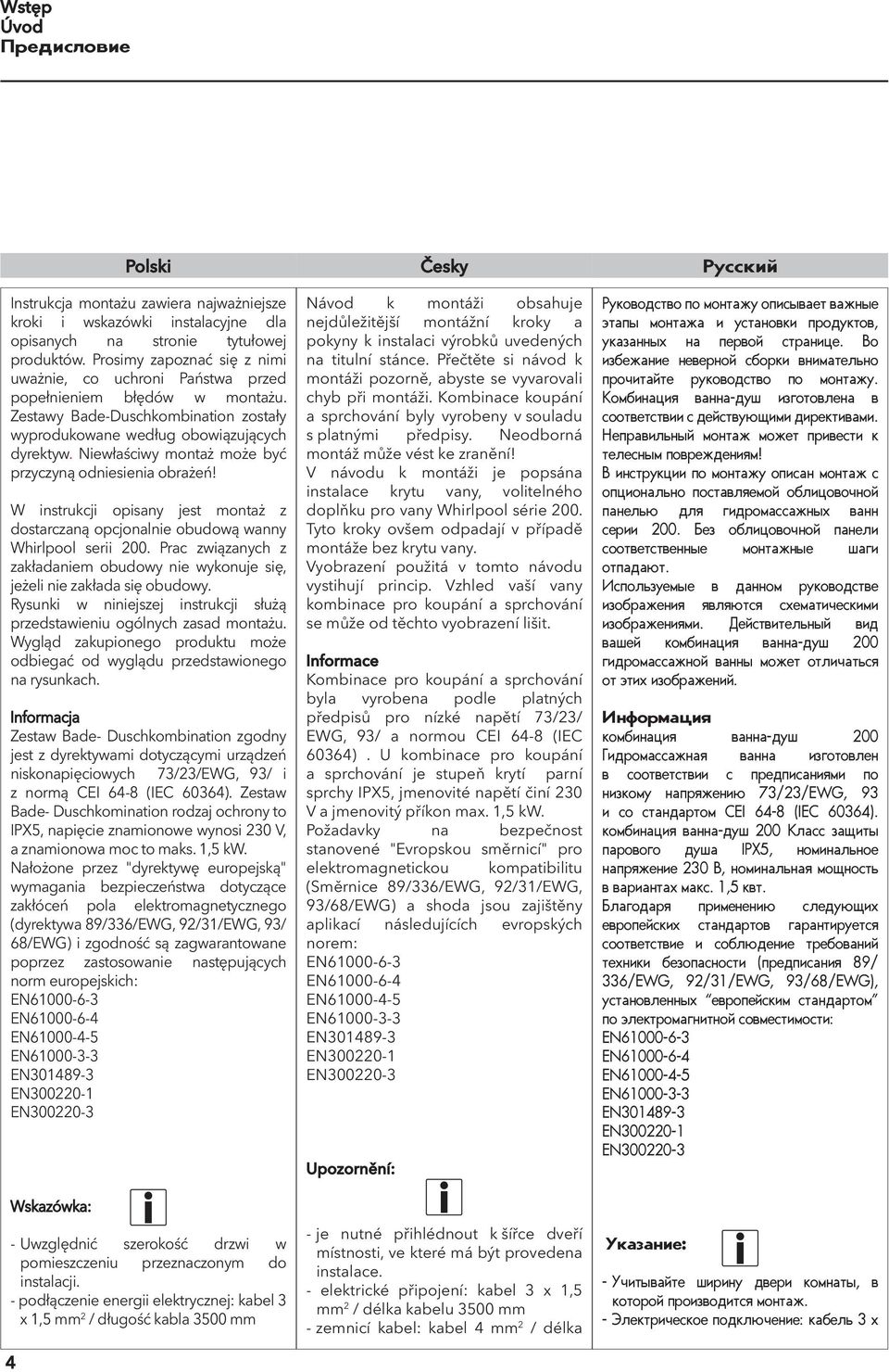 Niewłaściwy montaż może być przyczyną odniesienia obrażeń! W instrukcji opisany jest montaż z dostarczaną opcjonalnie obudową wanny Whirlpool serii 200.