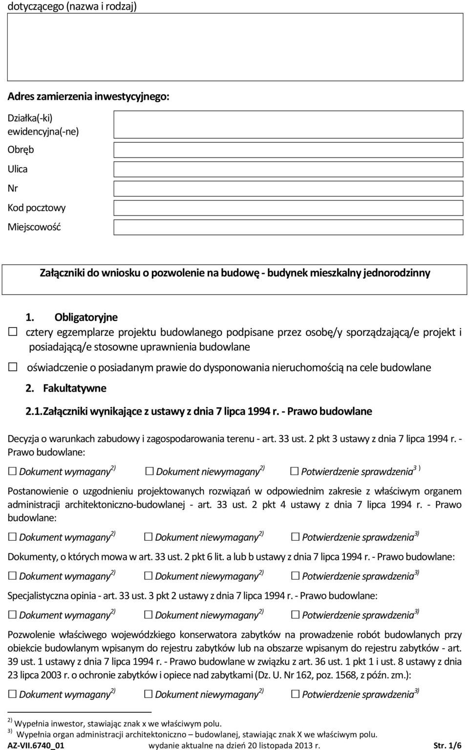 Obligatoryjne cztery egzemplarze projektu budowlanego podpisane przez osobę/y sporządzającą/e projekt i posiadającą/e stosowne uprawnienia budowlane oświadczenie o posiadanym prawie do dysponowania