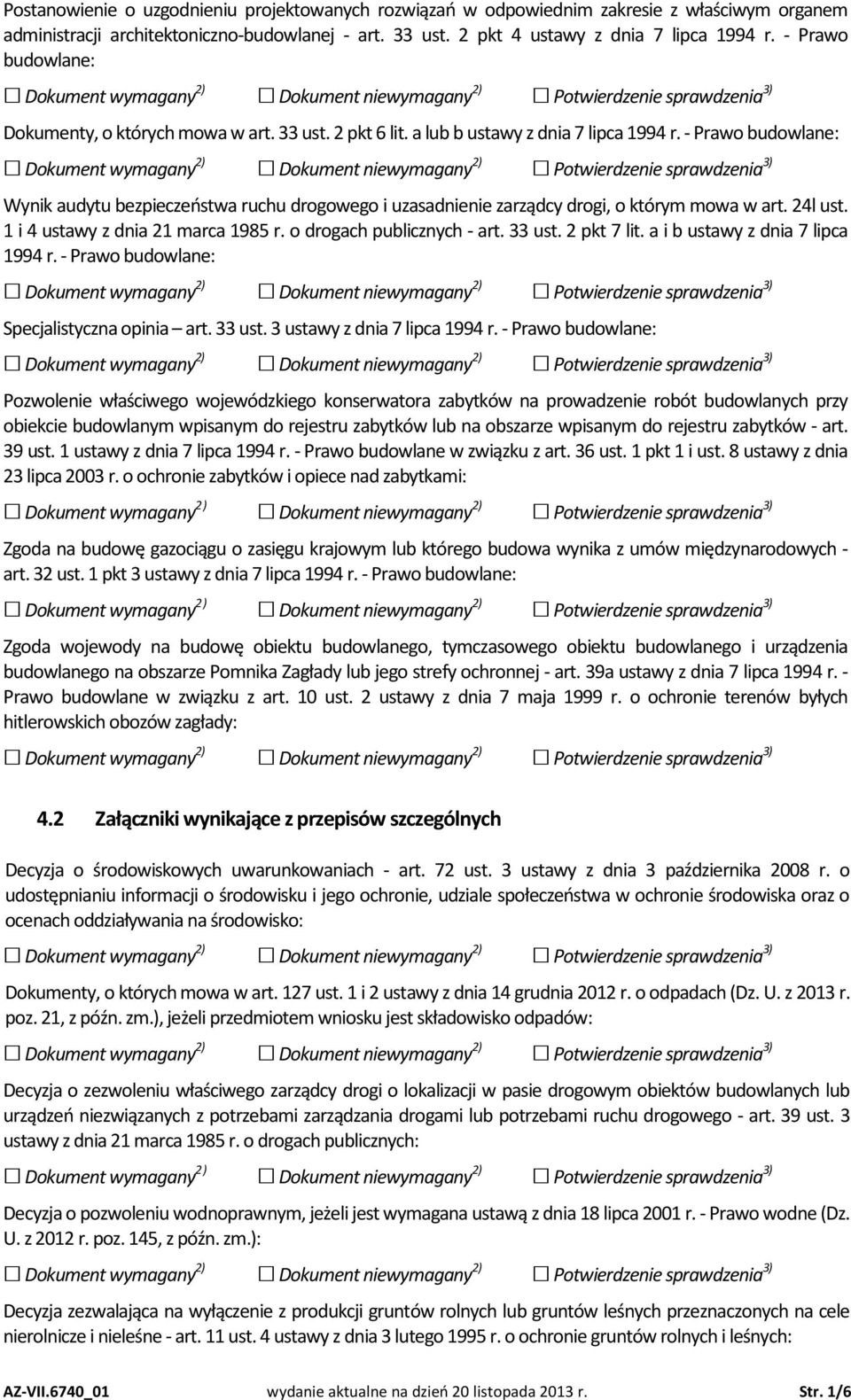 - Prawo budowlane: Wynik audytu bezpieczeństwa ruchu drogowego i uzasadnienie zarządcy drogi, o którym mowa w art. 24l ust. 1 i 4 ustawy z dnia 21 marca 1985 r. o drogach publicznych - art. 33 ust.