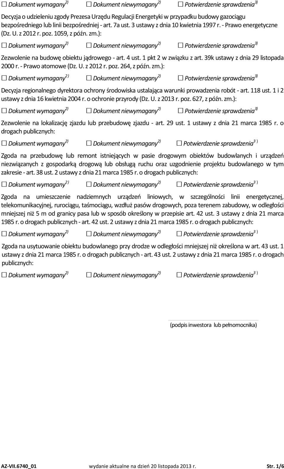 - Prawo atomowe (Dz. U. z 2012 r. poz. 264, z późn. zm.): Decyzja regionalnego dyrektora ochrony środowiska ustalająca warunki prowadzenia robót - art. 118 ust. 1 i 2 ustawy z dnia 16 kwietnia 2004 r.