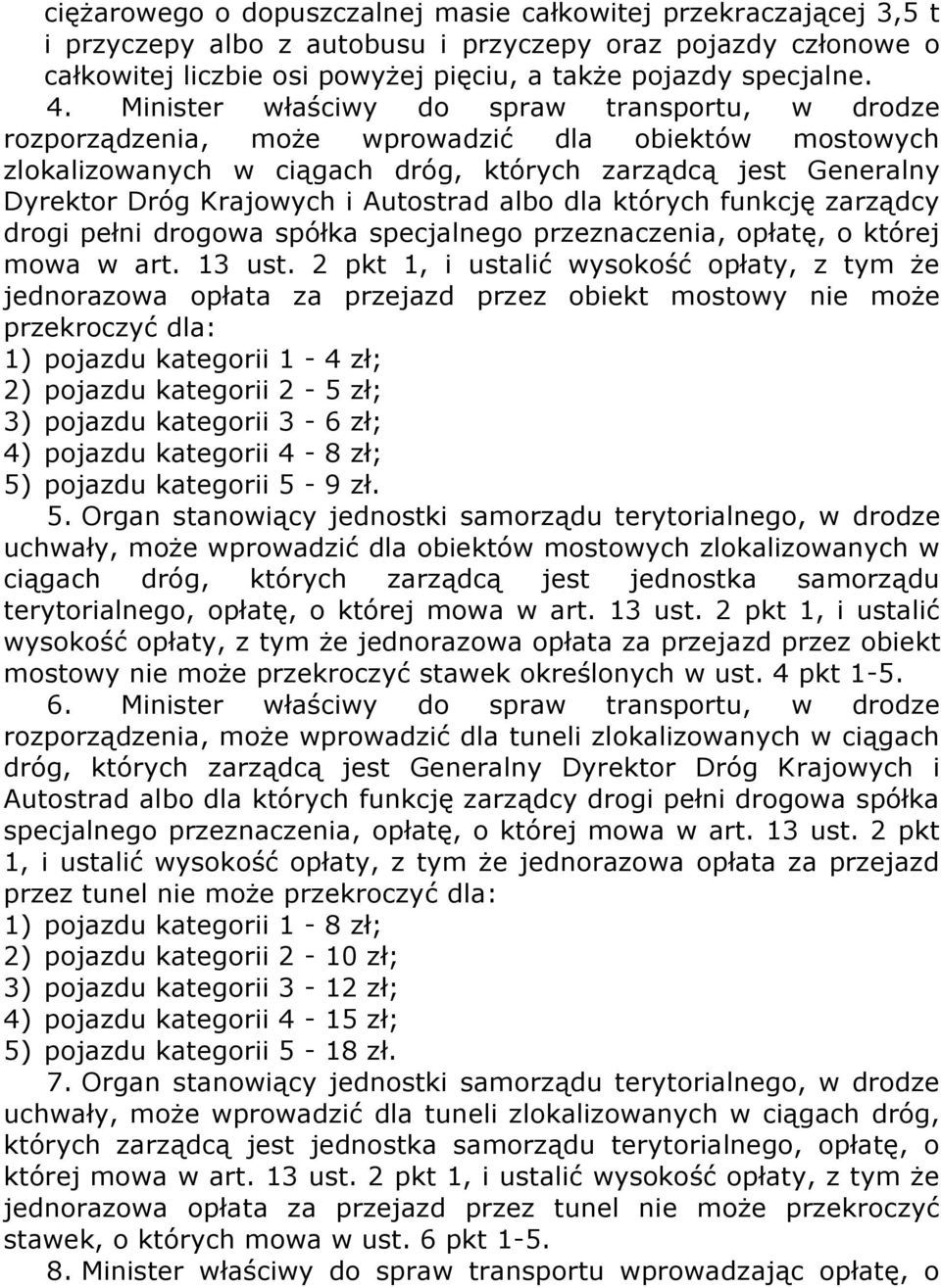 Autostrad albo dla których funkcję zarządcy drogi pełni drogowa spółka specjalnego przeznaczenia, opłatę, o której mowa w art. 13 ust.