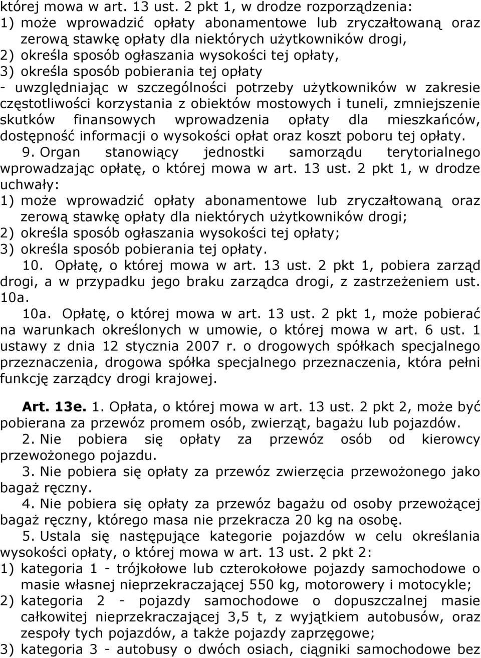 opłaty, 3) określa sposób pobierania tej opłaty - uwzględniając w szczególności potrzeby użytkowników w zakresie częstotliwości korzystania z obiektów mostowych i tuneli, zmniejszenie skutków