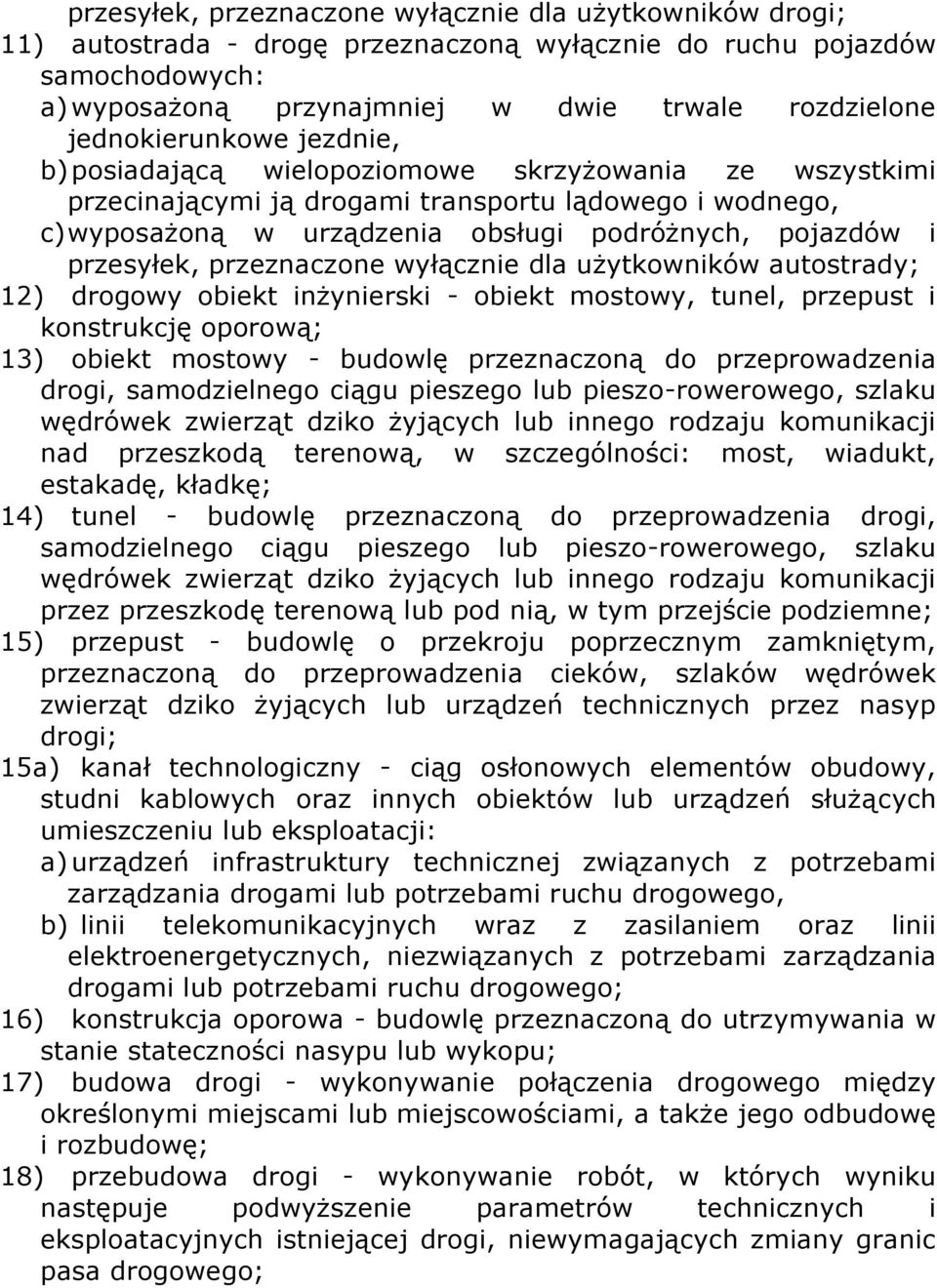 przesyłek, przeznaczone wyłącznie dla użytkowników autostrady; 12) drogowy obiekt inżynierski - obiekt mostowy, tunel, przepust i konstrukcję oporową; 13) obiekt mostowy - budowlę przeznaczoną do