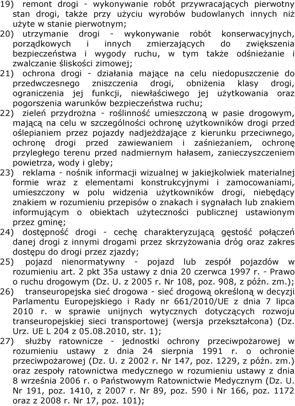 niedopuszczenie do przedwczesnego zniszczenia drogi, obniżenia klasy drogi, ograniczenia jej funkcji, niewłaściwego jej użytkowania oraz pogorszenia warunków bezpieczeństwa ruchu; 22) zieleń