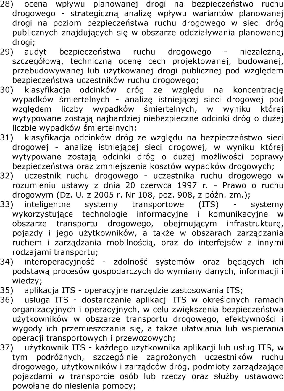 użytkowanej drogi publicznej pod względem bezpieczeństwa uczestników ruchu drogowego; 30) klasyfikacja odcinków dróg ze względu na koncentrację wypadków śmiertelnych - analizę istniejącej sieci