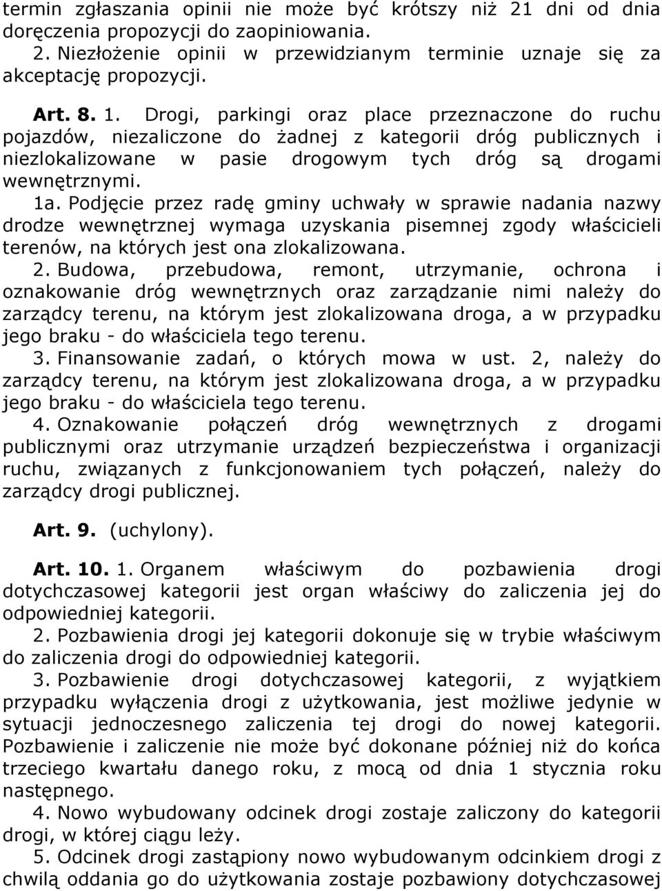 Podjęcie przez radę gminy uchwały w sprawie nadania nazwy drodze wewnętrznej wymaga uzyskania pisemnej zgody właścicieli terenów, na których jest ona zlokalizowana. 2.