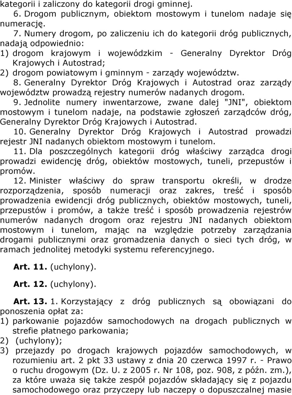 zarządy województw. 8. Generalny Dyrektor Dróg Krajowych i Autostrad oraz zarządy województw prowadzą rejestry numerów nadanych drogom. 9.