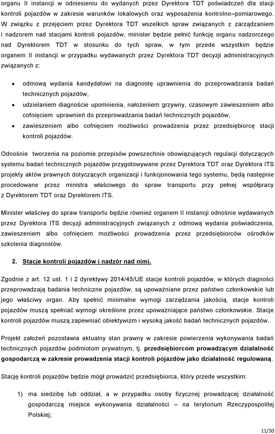 stosunku do tych spraw, w tym przede wszystkim będzie organem II instancji w przypadku wydawanych przez Dyrektora TDT decyzji administracyjnych związanych z: odmową wydania kandydatowi na diagnostę