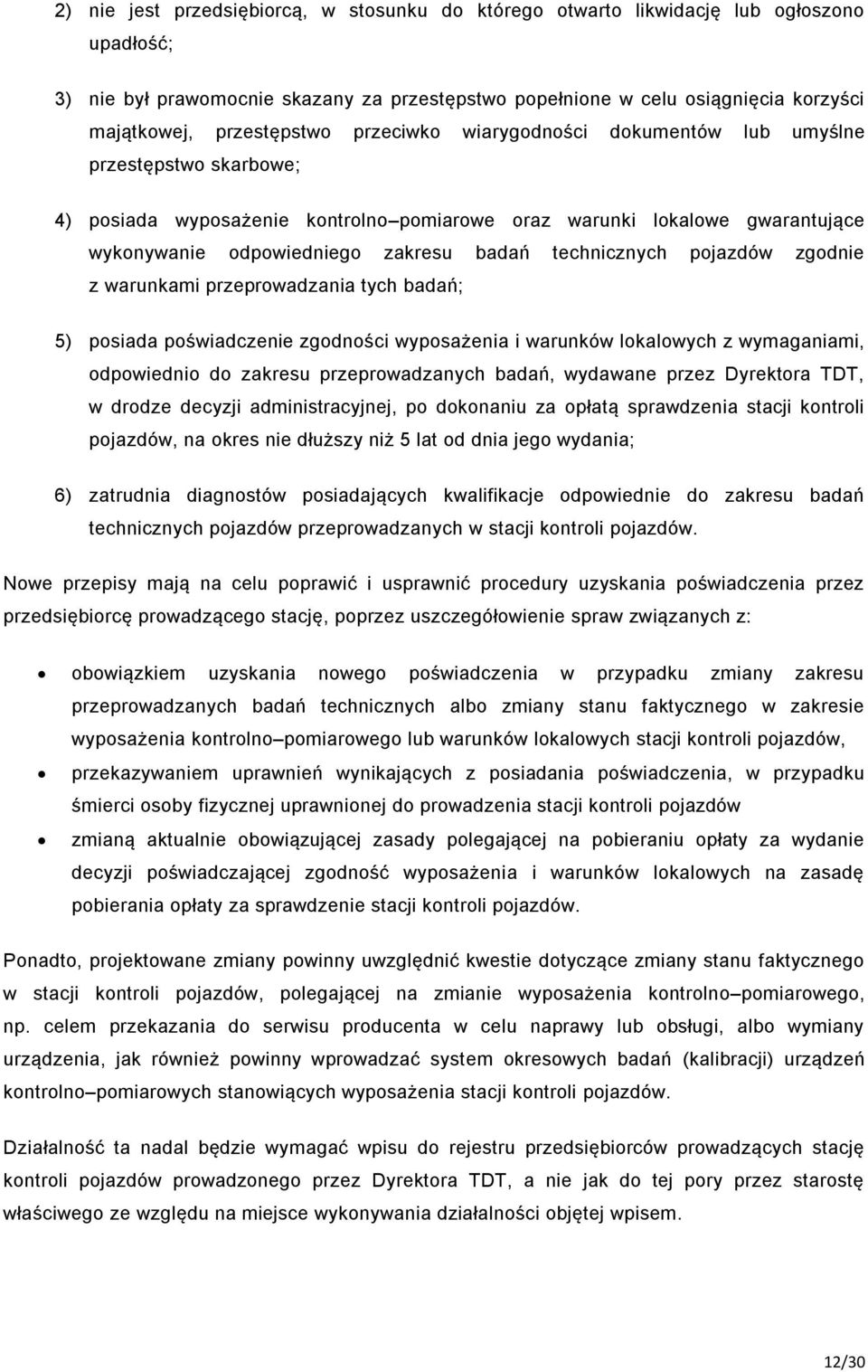 badań technicznych pojazdów zgodnie z warunkami przeprowadzania tych badań; 5) posiada poświadczenie zgodności wyposażenia i warunków lokalowych z wymaganiami, odpowiednio do zakresu przeprowadzanych