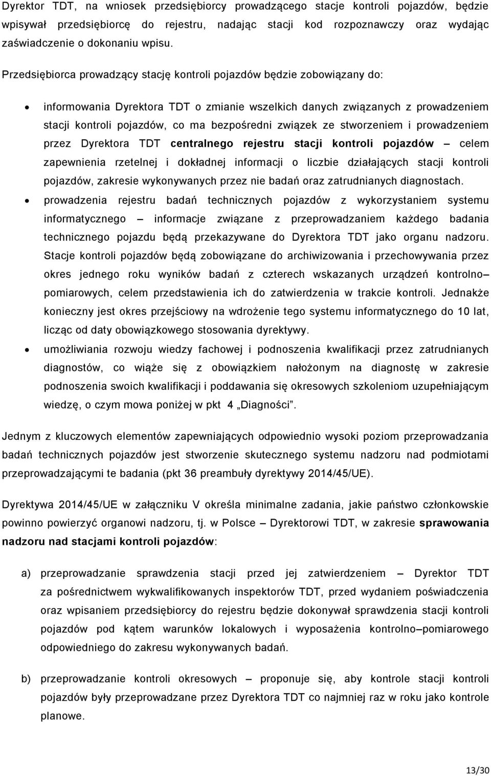 związek ze stworzeniem i prowadzeniem przez Dyrektora TDT centralnego rejestru stacji kontroli pojazdów celem zapewnienia rzetelnej i dokładnej informacji o liczbie działających stacji kontroli