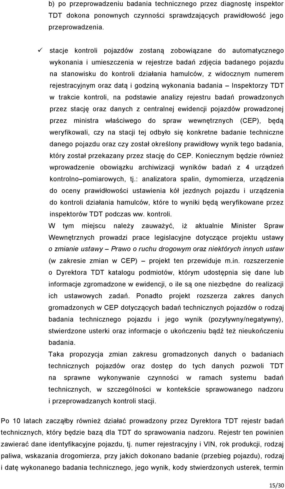rejestracyjnym oraz datą i godziną wykonania badania Inspektorzy TDT w trakcie kontroli, na podstawie analizy rejestru badań prowadzonych przez stację oraz danych z centralnej ewidencji pojazdów