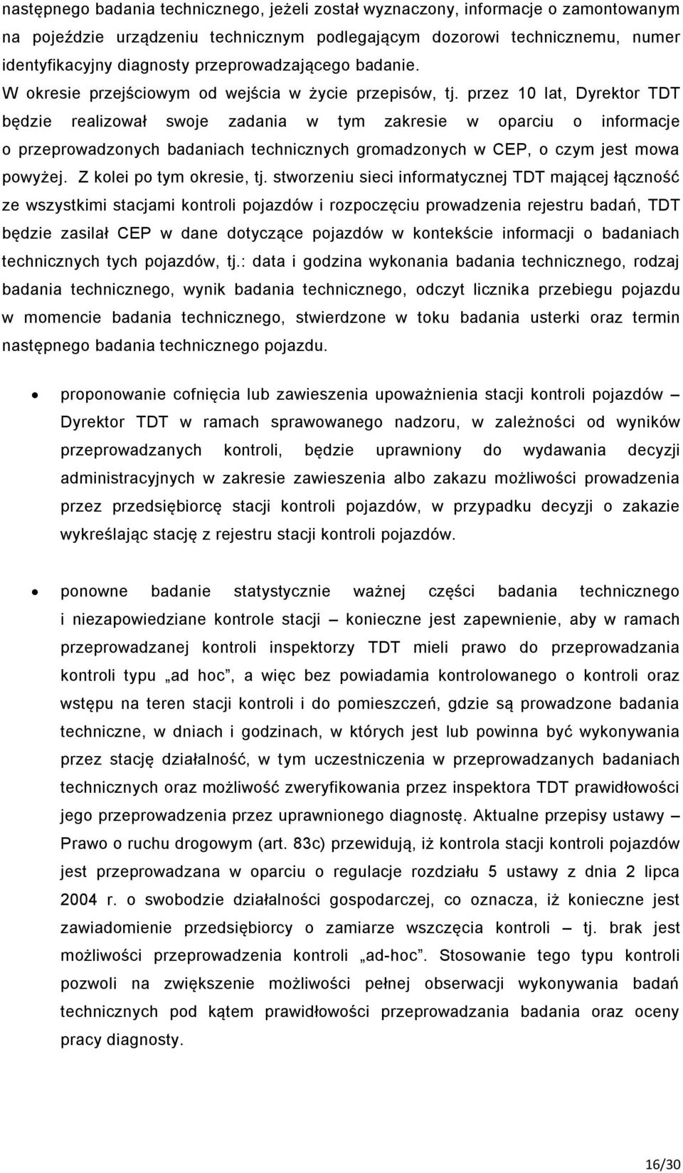 przez 10 lat, Dyrektor TDT będzie realizował swoje zadania w tym zakresie w oparciu o informacje o przeprowadzonych badaniach technicznych gromadzonych w CEP, o czym jest mowa powyżej.