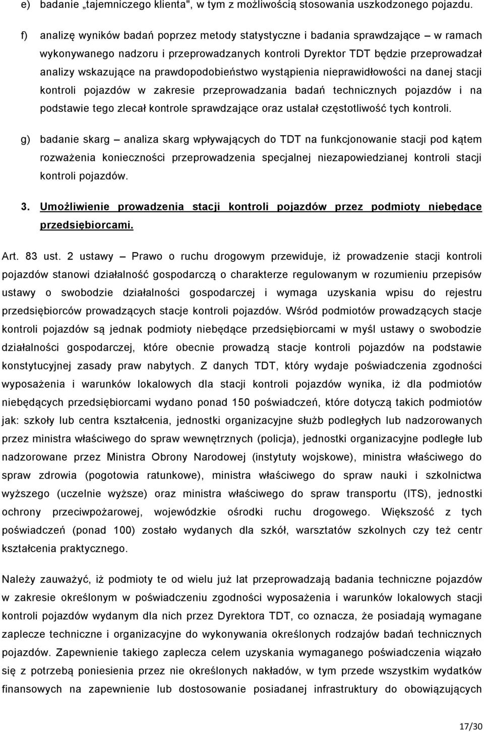 prawdopodobieństwo wystąpienia nieprawidłowości na danej stacji kontroli pojazdów w zakresie przeprowadzania badań technicznych pojazdów i na podstawie tego zlecał kontrole sprawdzające oraz ustalał