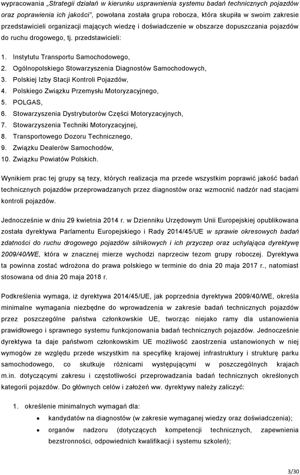 Ogólnopolskiego Stowarzyszenia Diagnostów Samochodowych, 3. Polskiej Izby Stacji Kontroli Pojazdów, 4. Polskiego Związku Przemysłu Motoryzacyjnego, 5. POLGAS, 6.