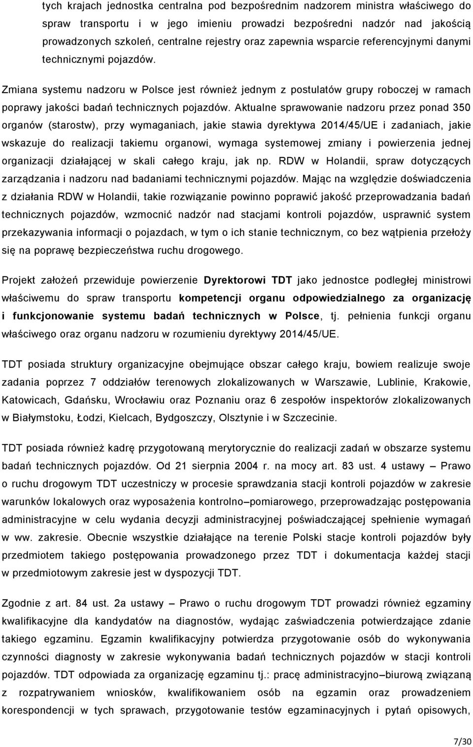 Zmiana systemu nadzoru w Polsce jest również jednym z postulatów grupy roboczej w ramach poprawy jakości badań technicznych pojazdów.