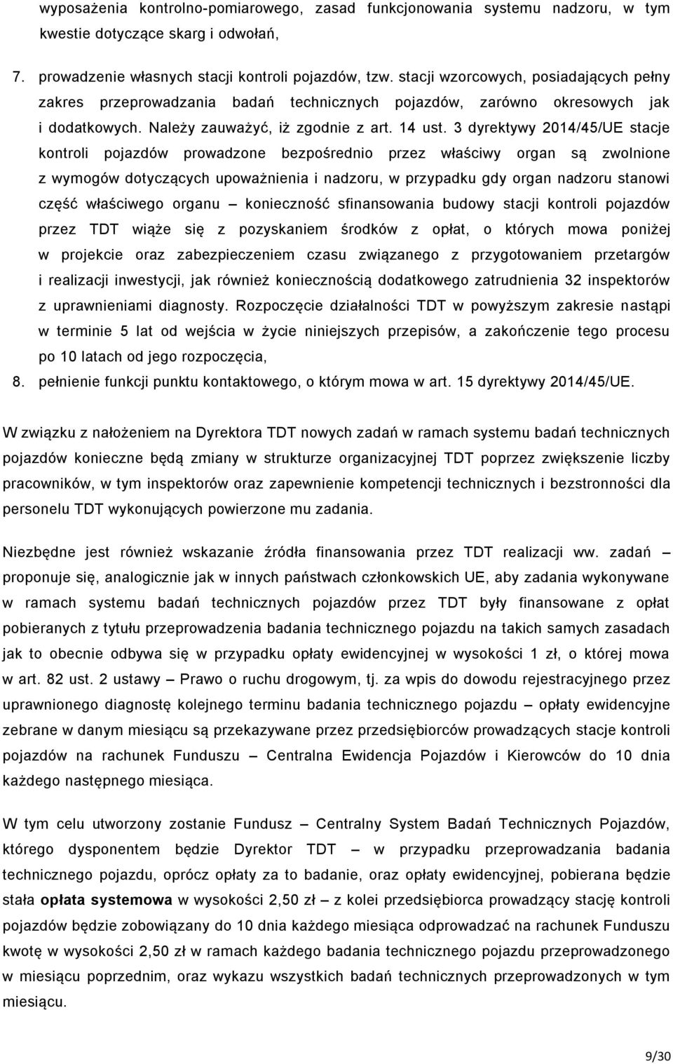 3 dyrektywy 2014/45/UE stacje kontroli pojazdów prowadzone bezpośrednio przez właściwy organ są zwolnione z wymogów dotyczących upoważnienia i nadzoru, w przypadku gdy organ nadzoru stanowi część