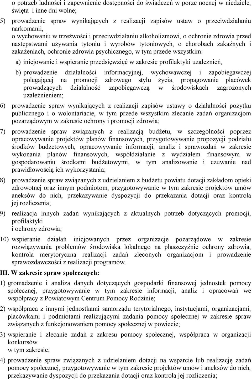 zdrowia psychicznego, w tym przede wszystkim: a) inicjowanie i wspieranie przedsięwzięć w zakresie profilaktyki uzależnień, b) prowadzenie działalności informacyjnej, wychowawczej i zapobiegawczej