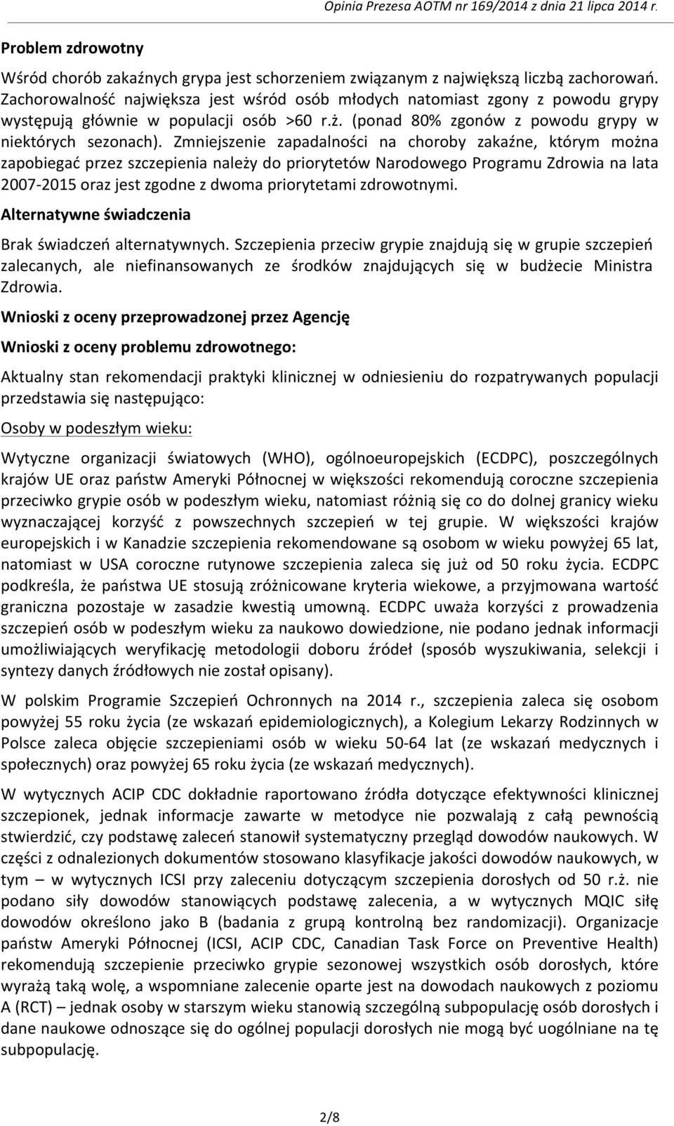 Zmniejszenie zapadalności na choroby zakaźne, którym można zapobiegać przez szczepienia należy do priorytetów Narodowego Programu Zdrowia na lata 2007-2015 oraz jest zgodne z dwoma priorytetami