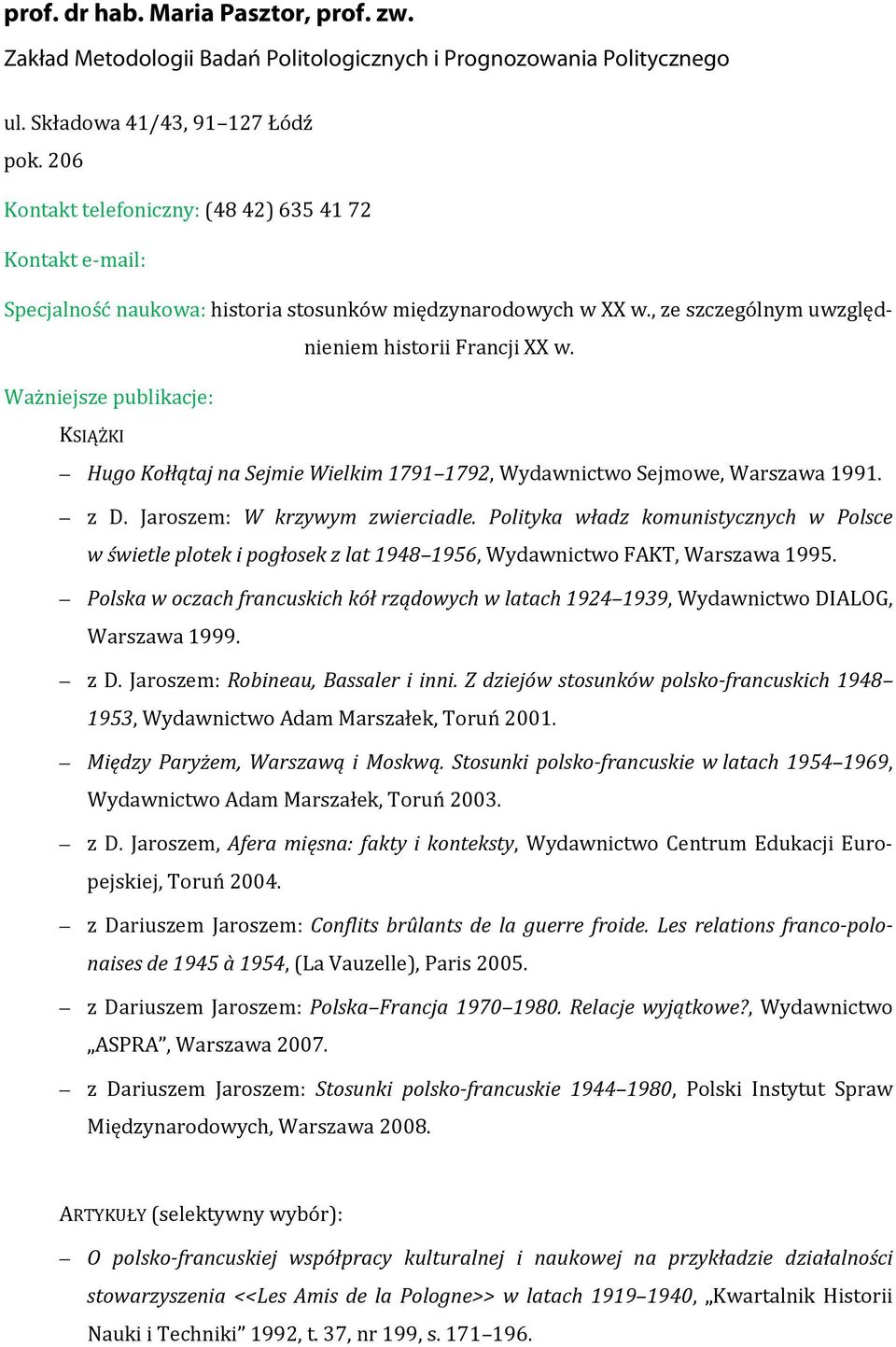 Ważniejsze publikacje: KSIĄŻKI Hugo Kołłątaj na Sejmie Wielkim 1791 1792, Wydawnictwo Sejmowe, Warszawa 1991. z D. Jaroszem: W krzywym zwierciadle.