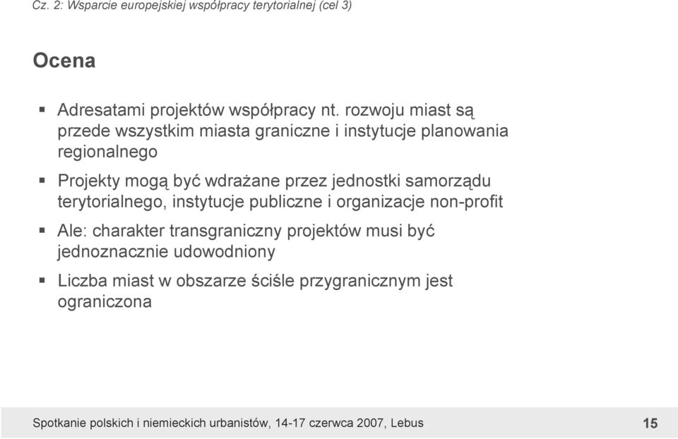 wdrażane przez jednostki samorządu terytorialnego, instytucje publiczne i organizacje non-profit Ale: charakter