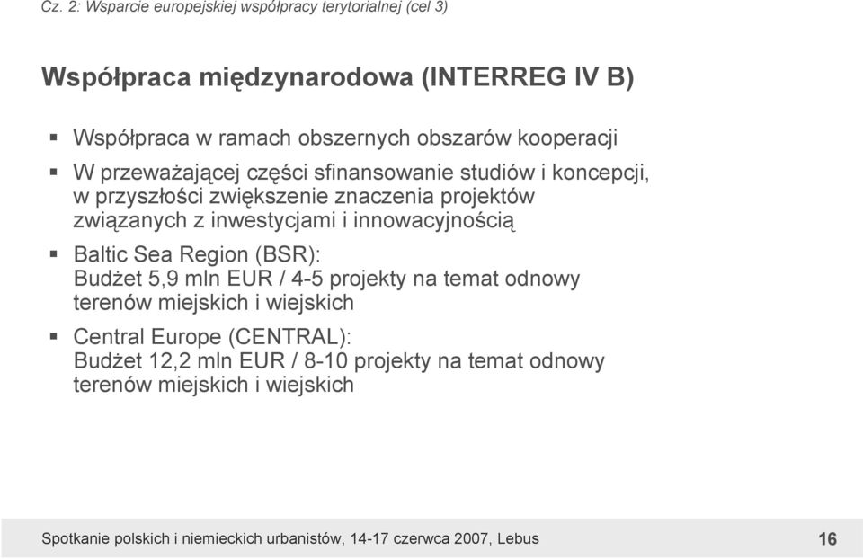 projektów związanych z inwestycjami i innowacyjnością Baltic Sea Region (BSR): Budżet 5,9 mln EUR / 4-5 projekty na temat odnowy