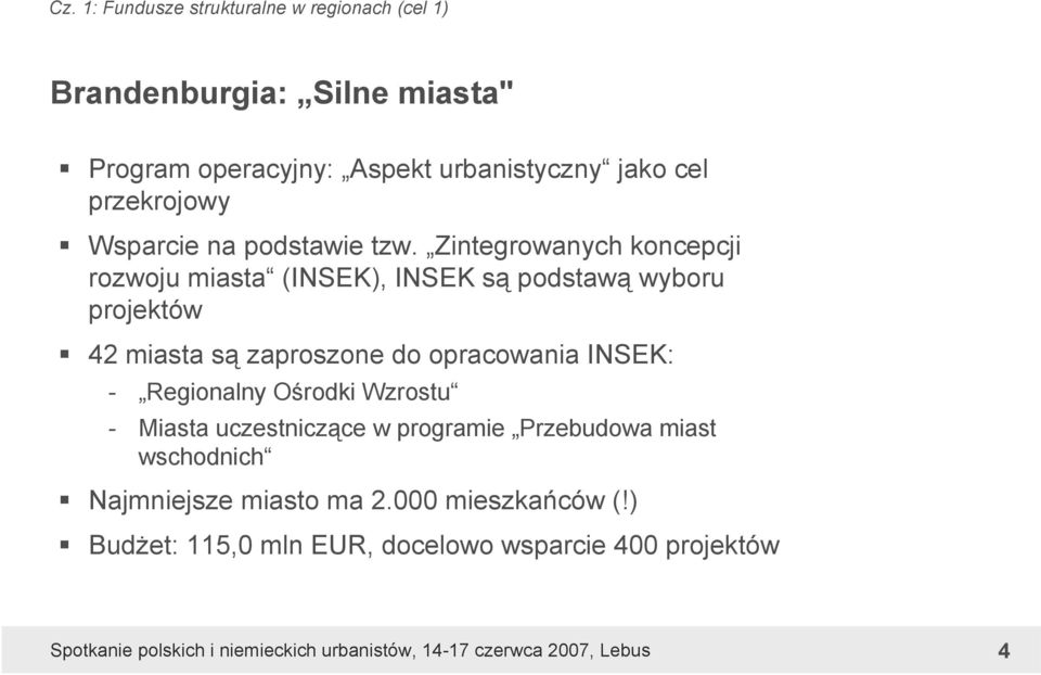 Zintegrowanych koncepcji rozwoju miasta (INSEK), INSEK są podstawą wyboru projektów 42 miasta są zaproszone do opracowania