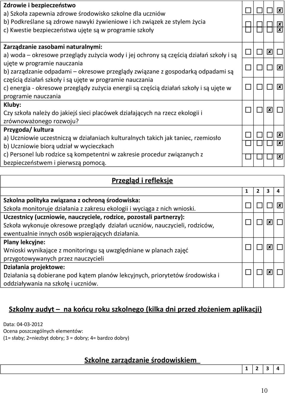 przeglądy związane z gospodarką odpadami są częścią działań szkoły i są ujęte w programie nauczania c) energia - okresowe przeglądy zużycia energii są częścią działań szkoły i są ujęte w programie