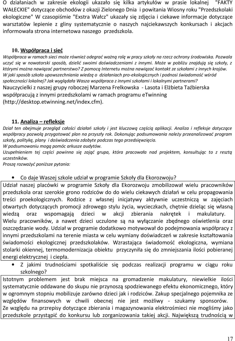 naszego przedszkola. 10. Współpraca i sieć Współpraca w ramach sieci może również odegrać ważną rolę w pracy szkoły na rzecz ochrony środowiska.