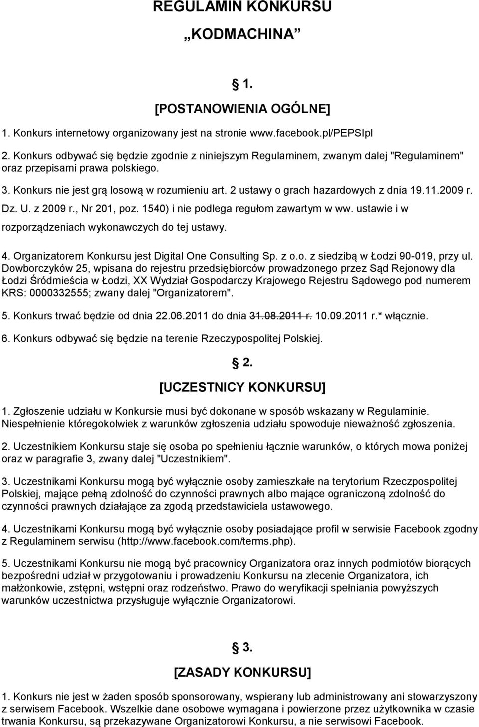 2 ustawy o grach hazardowych z dnia 19.11.2009 r. Dz. U. z 2009 r., Nr 201, poz. 1540) i nie podlega regułom zawartym w ww. ustawie i w rozporządzeniach wykonawczych do tej ustawy. 4.