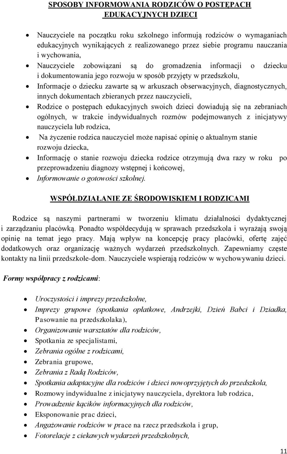 obserwacyjnych, diagnostycznych, innych dokumentach zbieranych przez nauczycieli, Rodzice o postępach edukacyjnych swoich dzieci dowiadują się na zebraniach ogólnych, w trakcie indywidualnych rozmów
