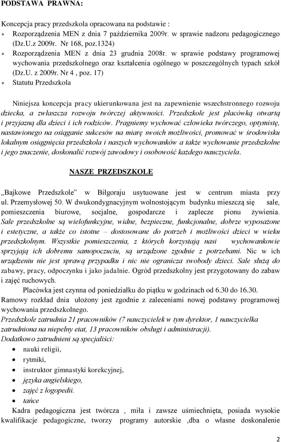 17) Statutu Przedszkola Niniejsza koncepcja pracy ukierunkowana jest na zapewnienie wszechstronnego rozwoju dziecka, a zwłaszcza rozwoju twórczej aktywności.