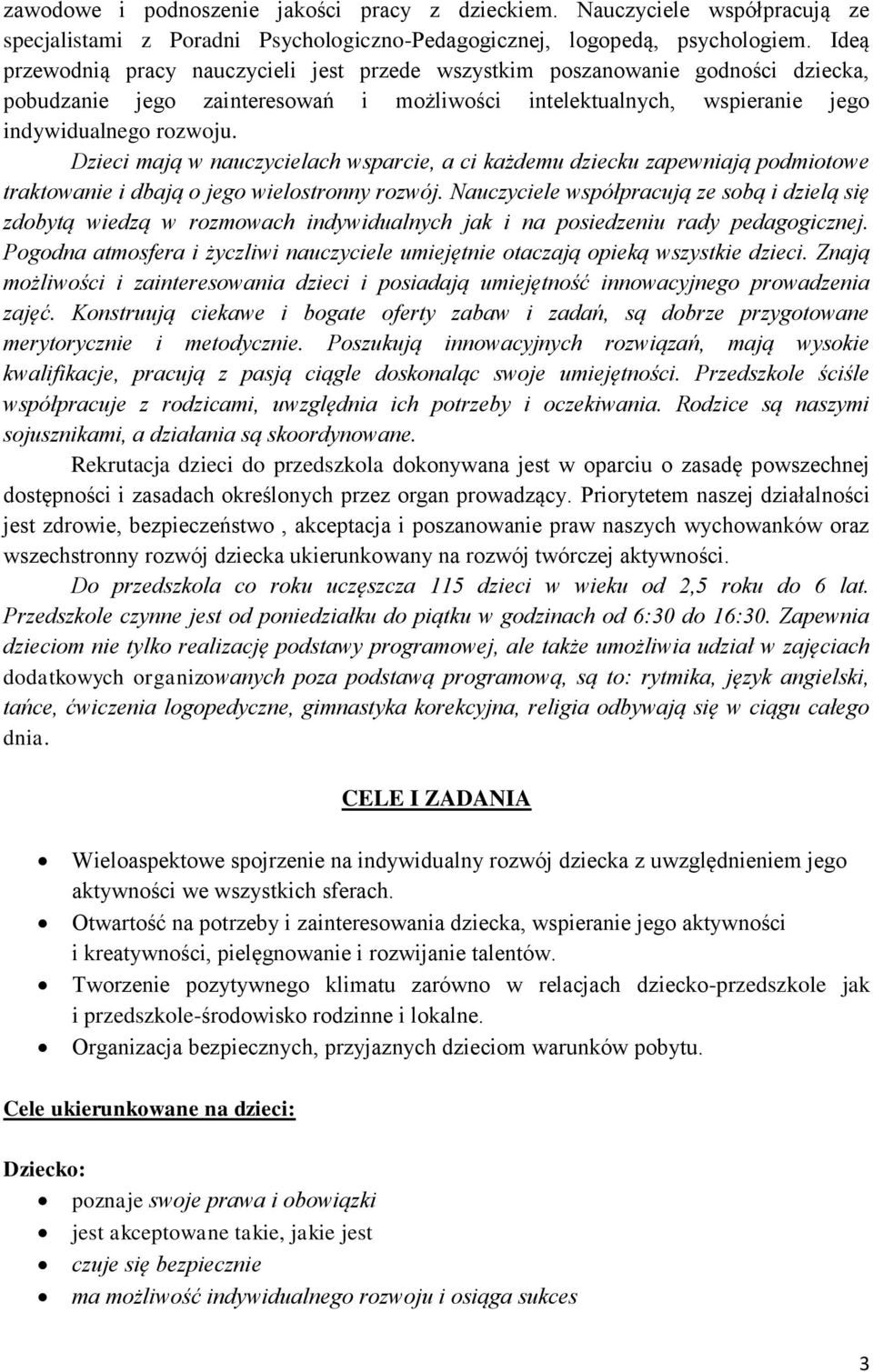 Dzieci mają w nauczycielach wsparcie, a ci każdemu dziecku zapewniają podmiotowe traktowanie i dbają o jego wielostronny rozwój.