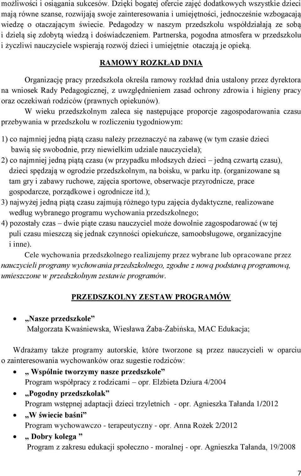 Pedagodzy w naszym przedszkolu współdziałają ze sobą i dzielą się zdobytą wiedzą i doświadczeniem.