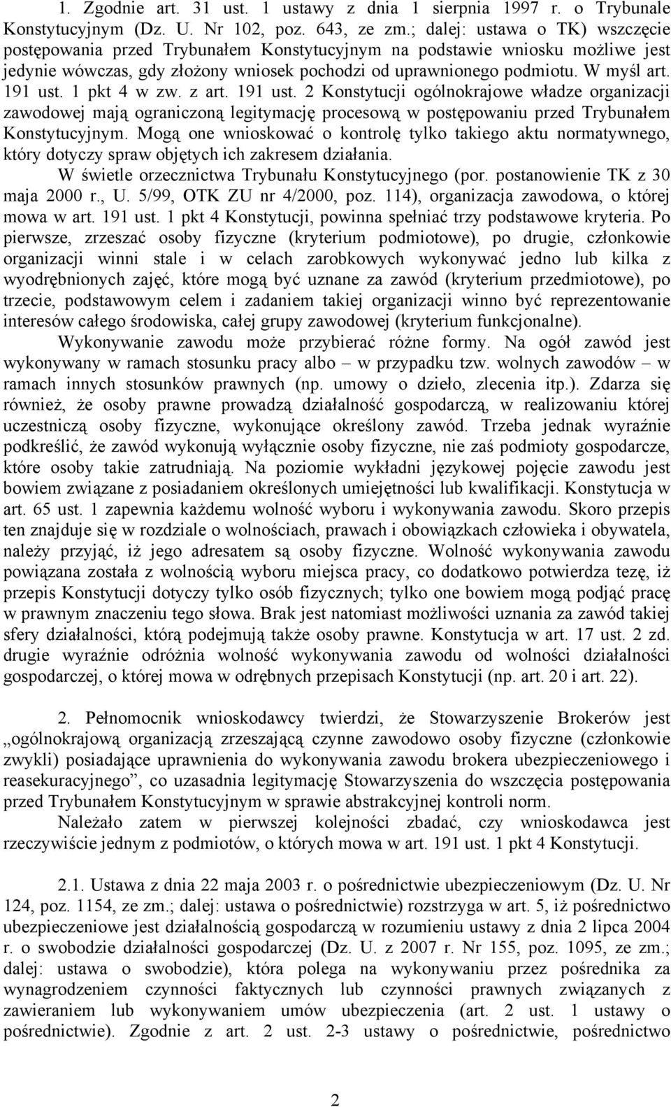 191 ust. 1 pkt 4 w zw. z art. 191 ust. 2 Konstytucji ogólnokrajowe władze organizacji zawodowej mają ograniczoną legitymację procesową w postępowaniu przed Trybunałem Konstytucyjnym.