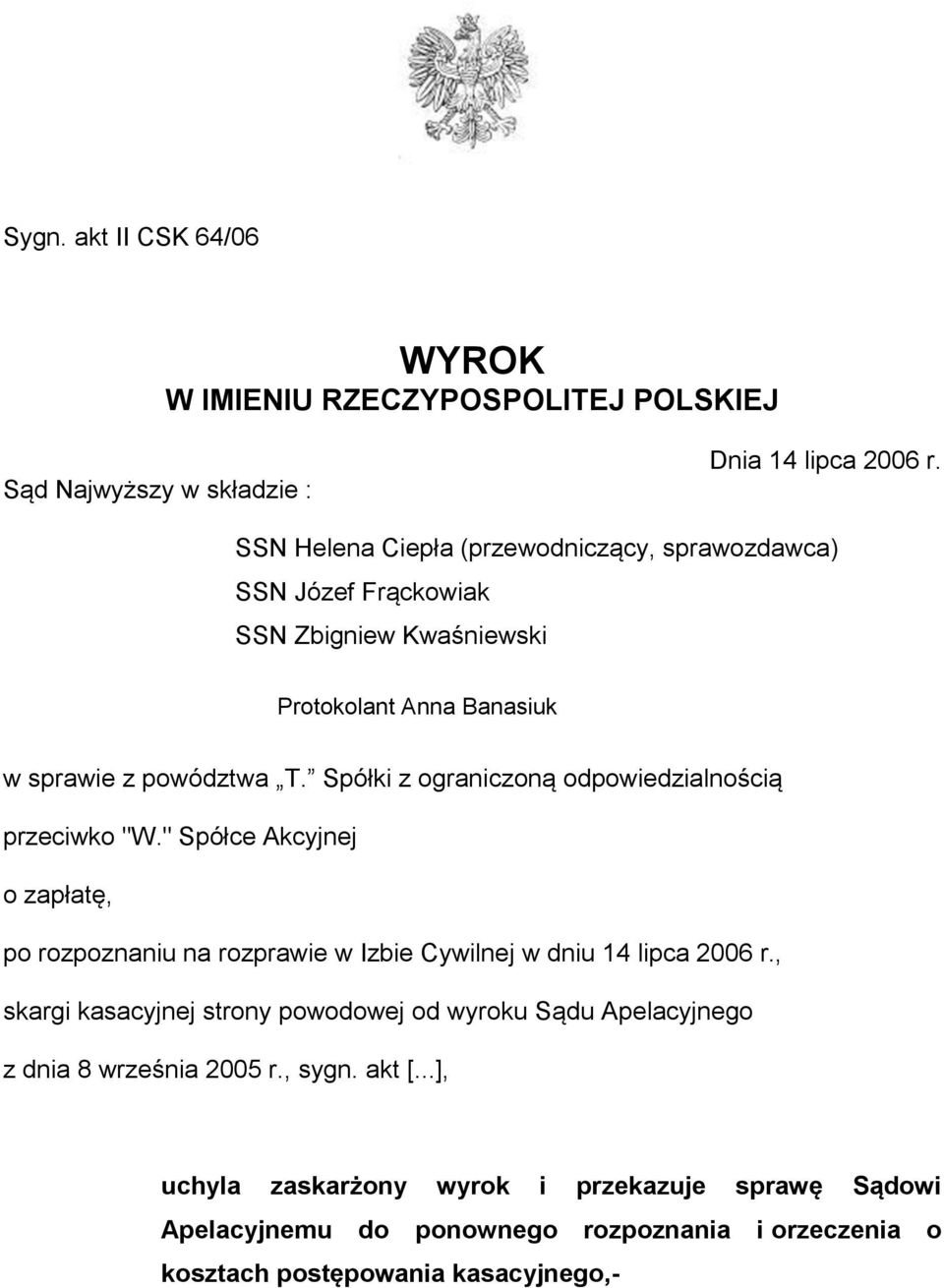 Spółki z ograniczoną odpowiedzialnością przeciwko "W." Spółce Akcyjnej o zapłatę, po rozpoznaniu na rozprawie w Izbie Cywilnej w dniu 14 lipca 2006 r.