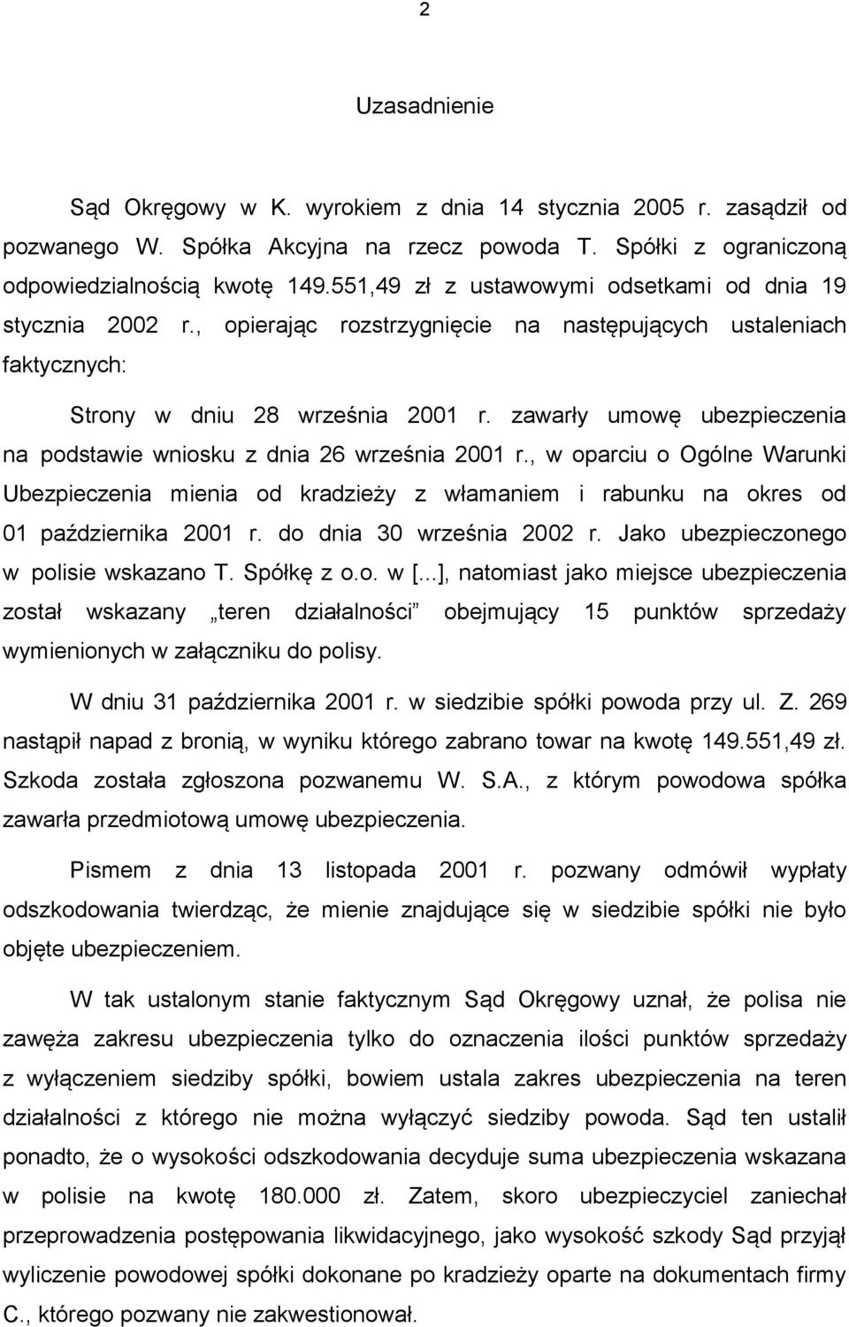 zawarły umowę ubezpieczenia na podstawie wniosku z dnia 26 września 2001 r., w oparciu o Ogólne Warunki Ubezpieczenia mienia od kradzieży z włamaniem i rabunku na okres od 01 października 2001 r.