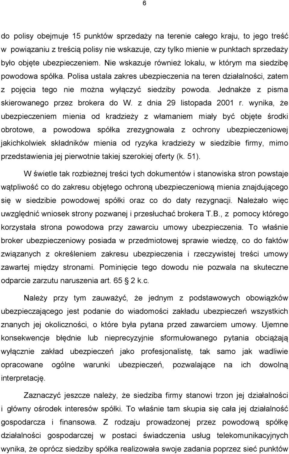 Jednakże z pisma skierowanego przez brokera do W. z dnia 29 listopada 2001 r.