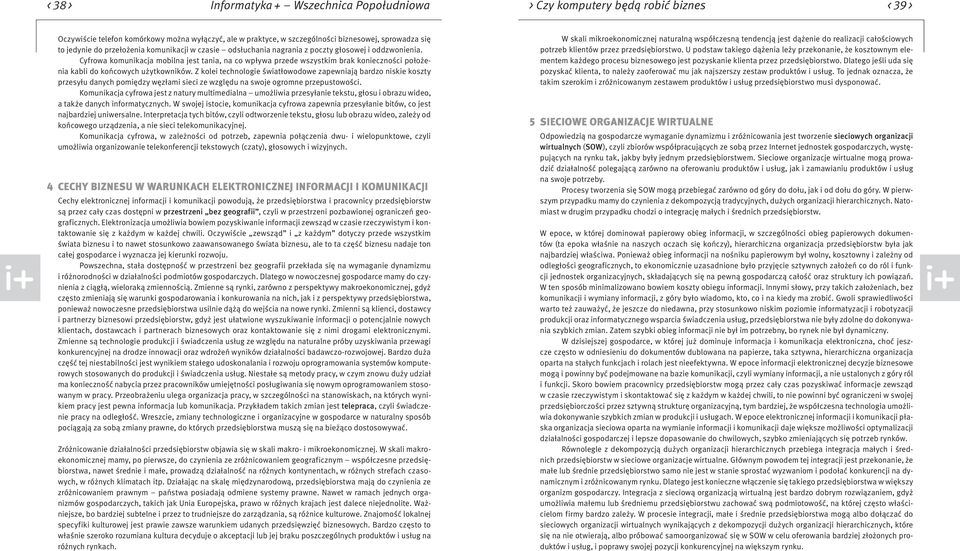 Cyfrowa komunikacja mobilna jest tania, na co wpływa przede wszystkim brak konieczności położenia kabli do końcowych użytkowników.