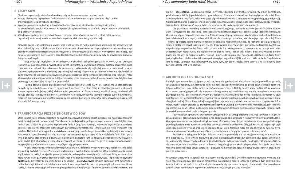 doskonaleniu swoich kluczowych kompetencji i opieraniem się na zaufaniu do partnerów w odniesieniu do pozostałych funkcji; standaryzacją danych, systemów informatycznych i procesów biznesowych w