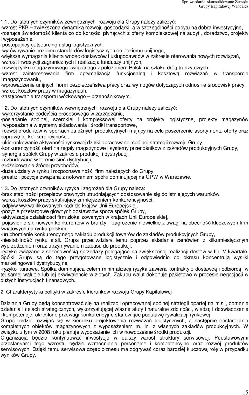 poziomu unijnego, -większe wymagania klienta wobec dostawców i usługodawców w zakresie oferowania nowych rozwiązań, -wzrost inwestycji zagranicznych i realizacja funduszy unijnych, -rozwój rynku
