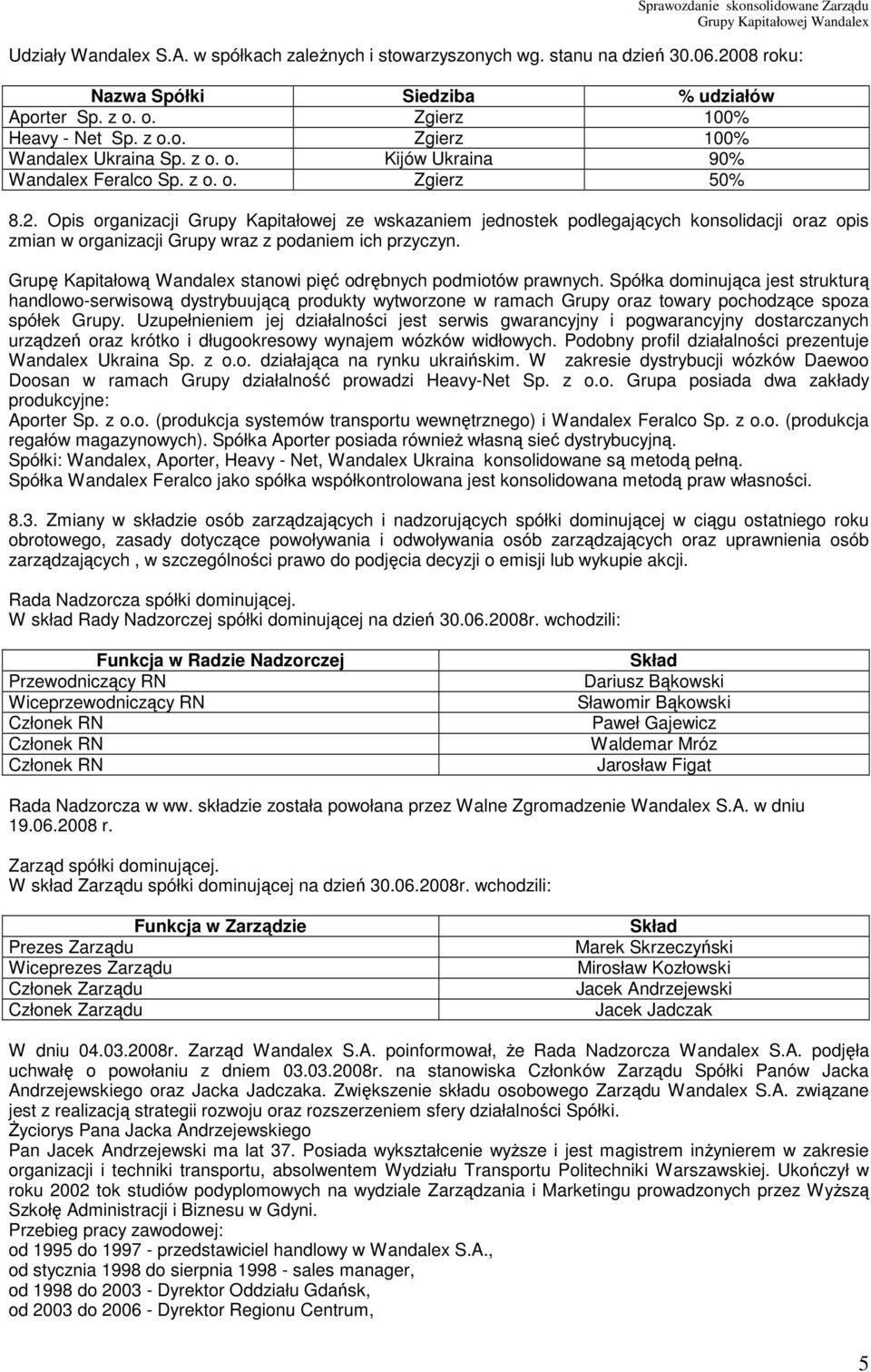Opis organizacji Grupy Kapitałowej ze wskazaniem jednostek podlegających konsolidacji oraz opis zmian w organizacji Grupy wraz z podaniem ich przyczyn.