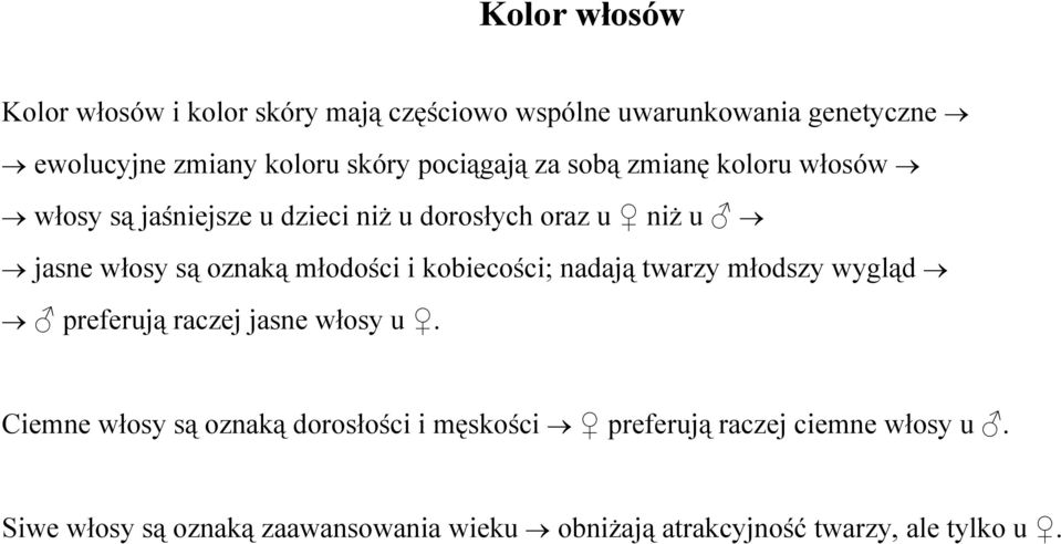 młodości i kobiecości; nadają twarzy młodszy wygląd preferują raczej jasne włosy u.