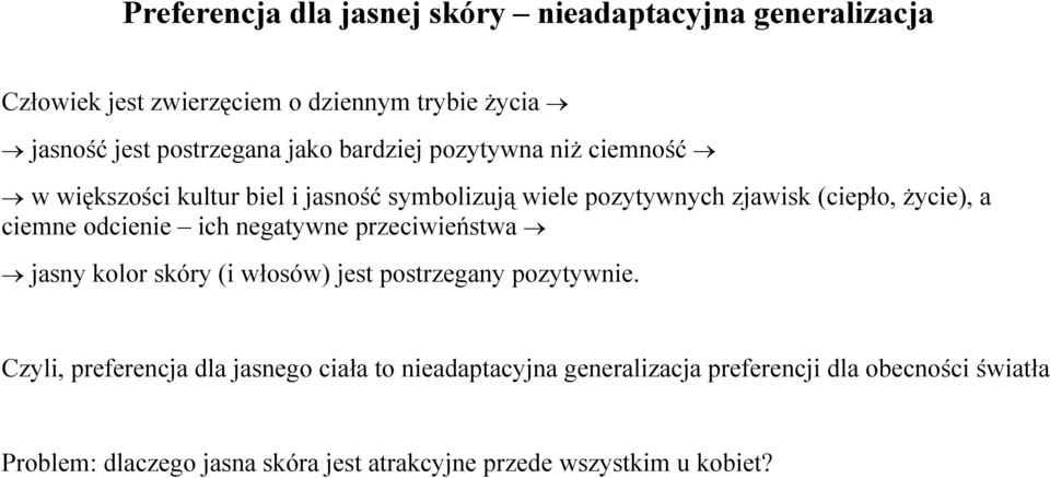 ciemne odcienie ich negatywne przeciwieństwa jasny kolor skóry (i włosów) jest postrzegany pozytywnie.
