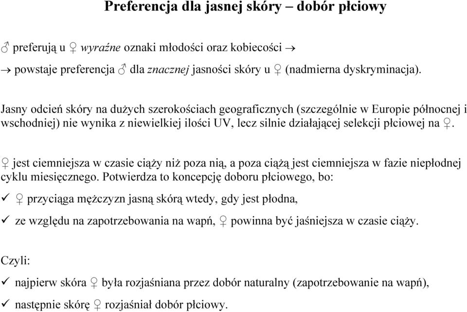 jest ciemniejsza w czasie ciąży niż poza nią, a poza ciążą jest ciemniejsza w fazie niepłodnej cyklu miesięcznego.