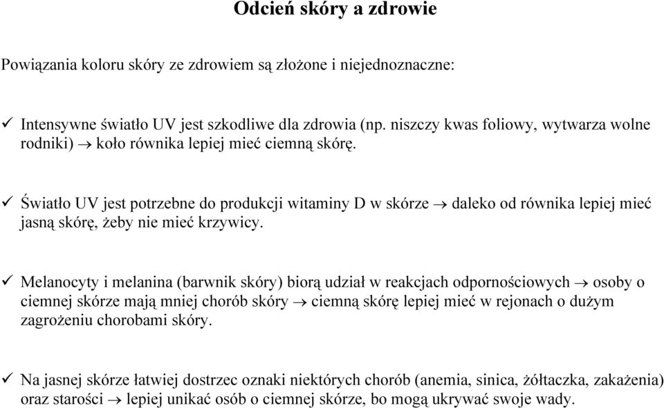 Światło UV jest potrzebne do produkcji witaminy D w skórze daleko od równika lepiej mieć jasną skórę, żeby nie mieć krzywicy.